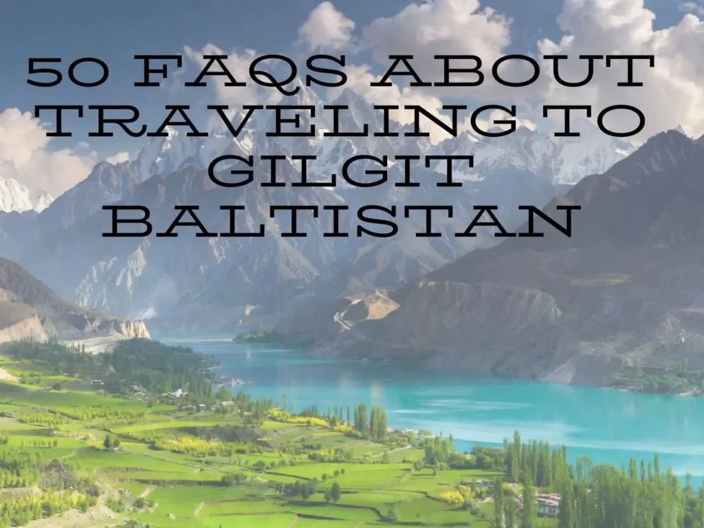 Top 50 FAQS About Traveling to Gilgit Baltistan