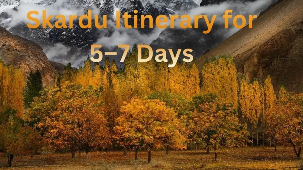 Skardu Itinerary (Reality-Checked): What to See, What to Skip 1 Skardu Itinerary for 5–7 Days